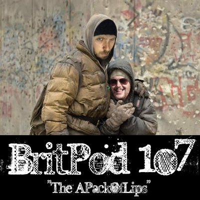 BritPod 107 – The APackOfLips (Apocalypse Slough)